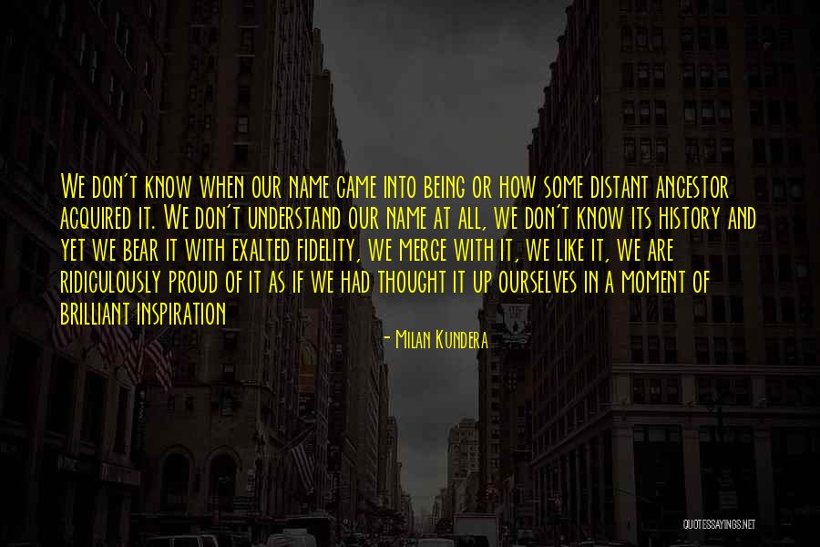 Proud Of Ourselves Quotes By Milan Kundera Proud Of Ourselves Quotes By Milan Kundera