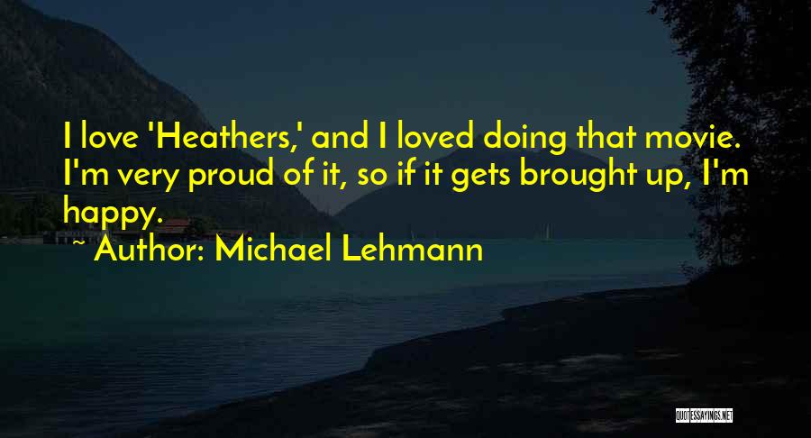 Proud Of Quotes By Michael Lehmann
