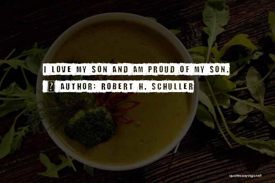 Proud Of Son Quotes By Robert H. Schuller