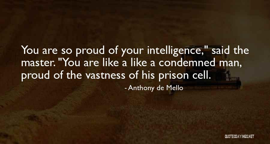 Proud Of The Man You Are Quotes By Anthony De Mello Proud Of The Man You Are Quotes By Anthony De Mello