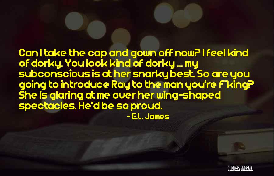 Proud Of The Man You Are Quotes By E.L. James Proud Of The Man You Are Quotes By E.L. James