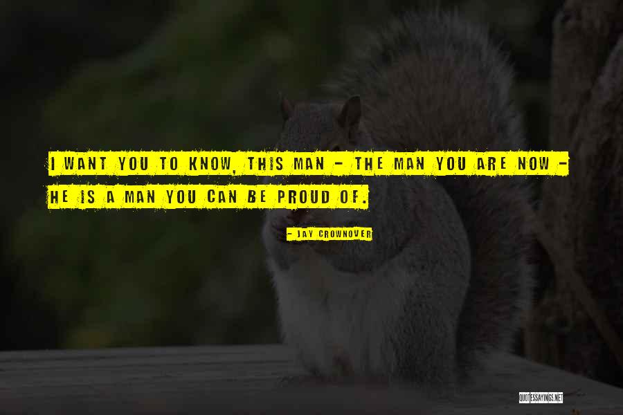 Proud Of The Man You Are Quotes By Jay Crownover Proud Of The Man You Are Quotes By Jay Crownover