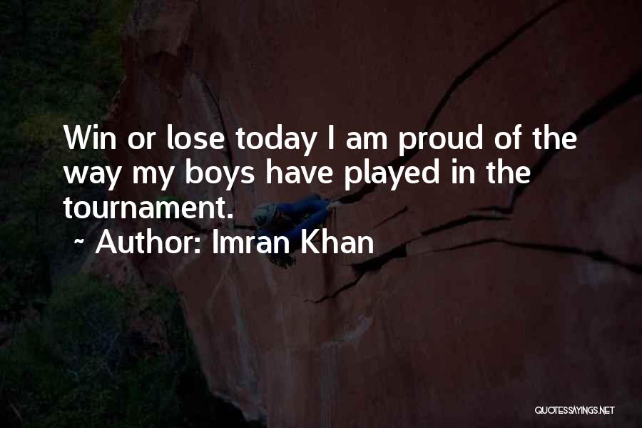 Proud Of Who I Am Today Quotes By Imran Khan