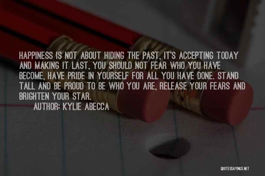 Proud Of Who I Am Today Quotes By Kylie Abecca