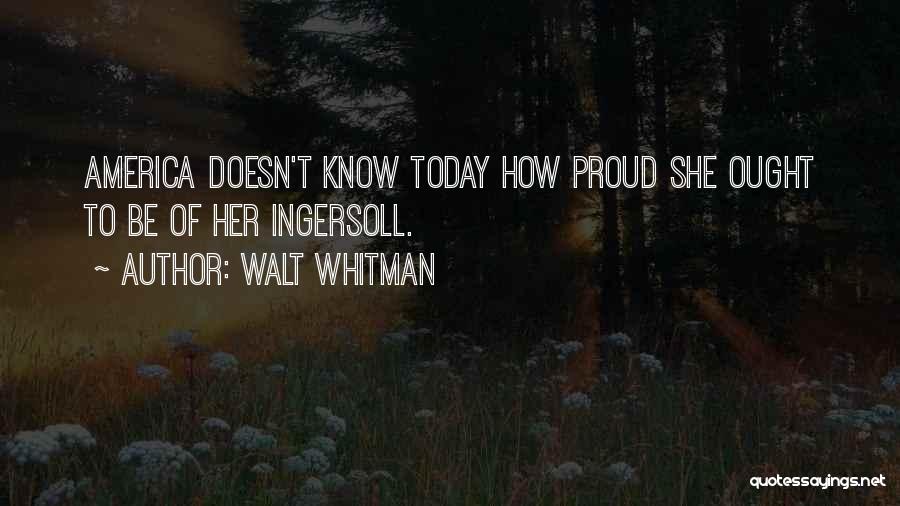 Proud Of Who I Am Today Quotes By Walt Whitman
