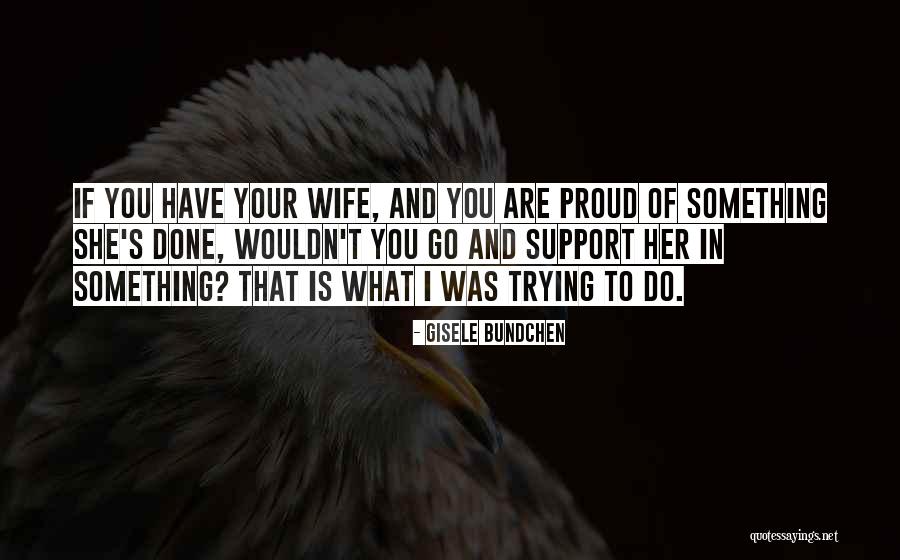 Proud Of Wife Quotes By Gisele Bundchen