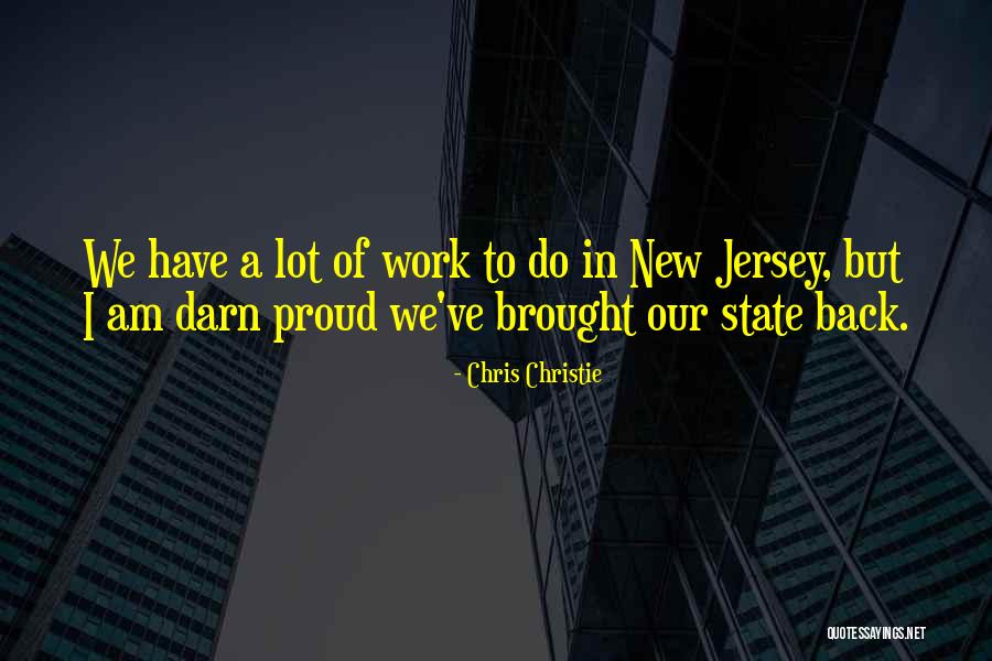 Proud Of Work Quotes By Chris Christie Proud Of Work Quotes By Chris Christie