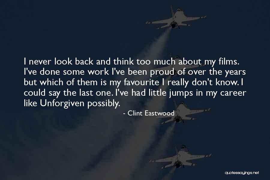 Proud Of Work Quotes By Clint Eastwood Proud Of Work Quotes By Clint Eastwood