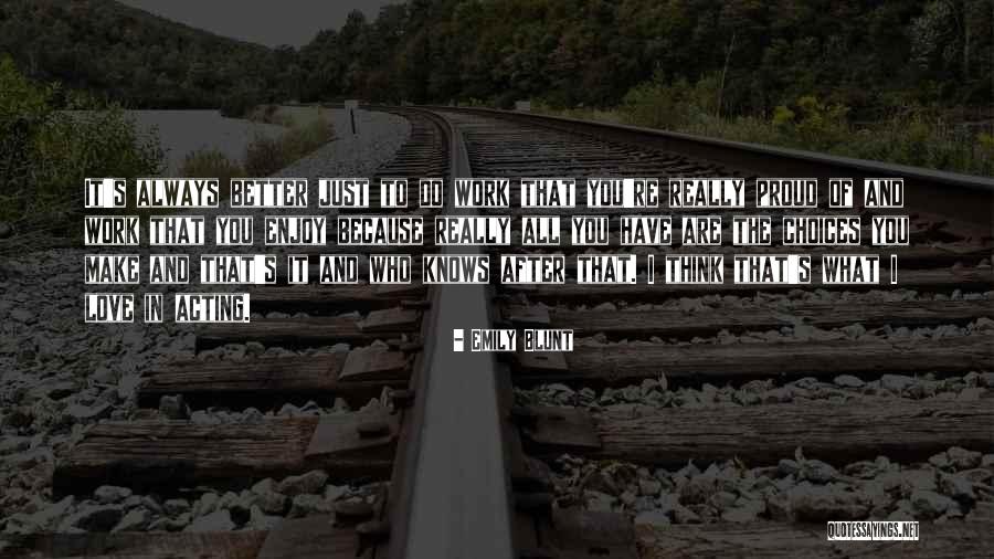 Proud Of Work Quotes By Emily Blunt Proud Of Work Quotes By Emily Blunt