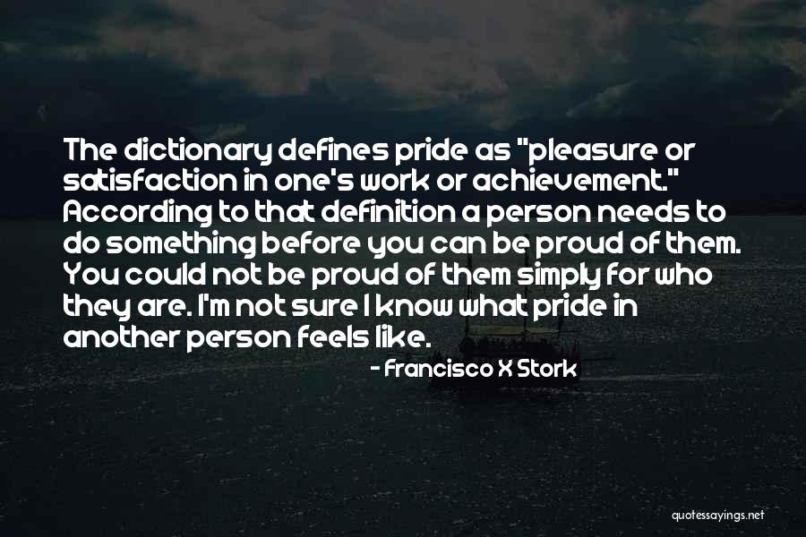 Proud Of Work Quotes By Francisco X Stork Proud Of Work Quotes By Francisco X Stork