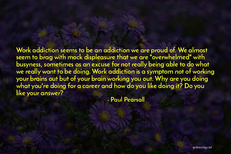 Proud Of Work Quotes By Paul Pearsall Proud Of Work Quotes By Paul Pearsall