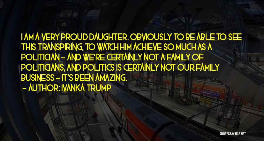 Proud Of You Daughter Quotes By Ivanka Trump