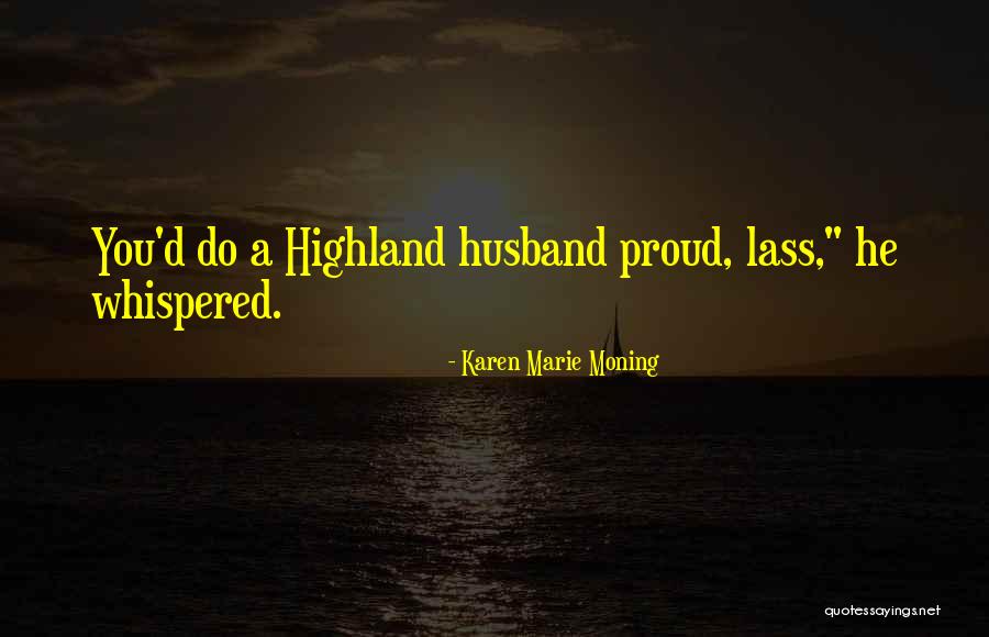 Proud Of You Husband Quotes By Karen Marie Moning