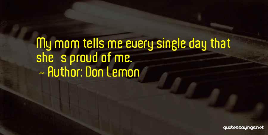 Proud Of You Mom Quotes By Don Lemon