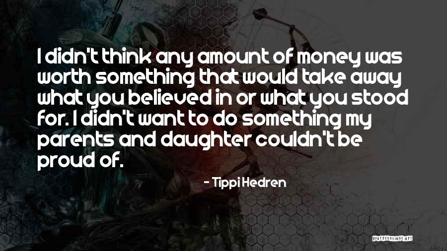 Proud Of You My Daughter Quotes By Tippi Hedren Proud Of You My Daughter Quotes By Tippi Hedren