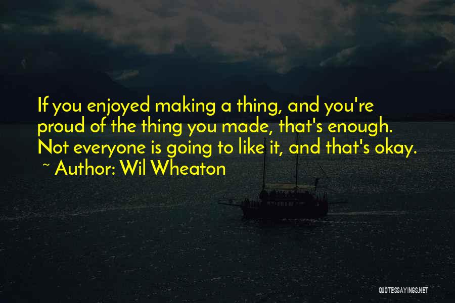 Proud Of You Quotes By Wil Wheaton