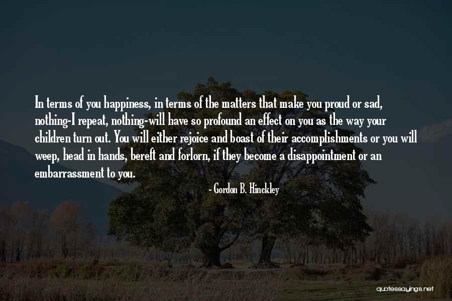 Proud Of Your Accomplishments Quotes By Gordon B. Hinckley Proud Of Your Accomplishments Quotes By Gordon B. Hinckley