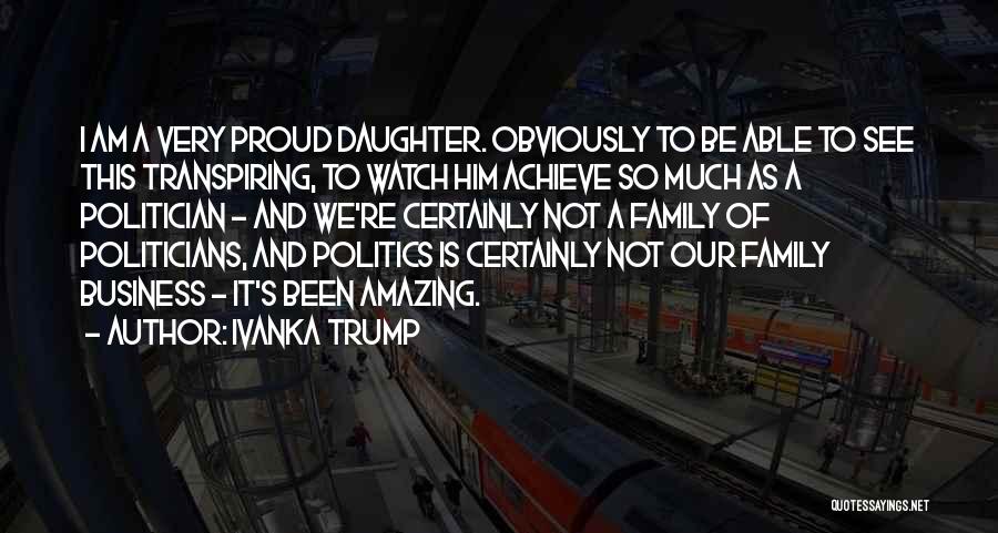 Proud Of Your Daughter Quotes By Ivanka Trump