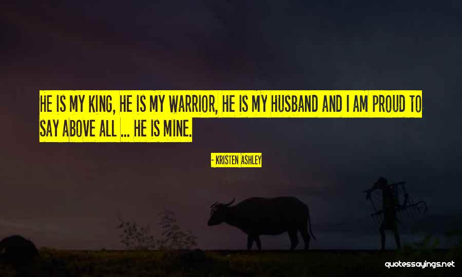 Proud Of Your Husband Quotes By Kristen Ashley Proud Of Your Husband Quotes By Kristen Ashley