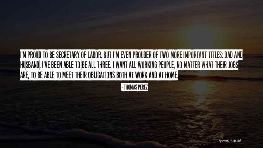 Proud Of Your Husband Quotes By Thomas Perez Proud Of Your Husband Quotes By Thomas Perez