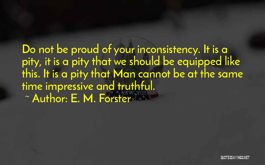 Proud Of Your Man Quotes By E. M. Forster