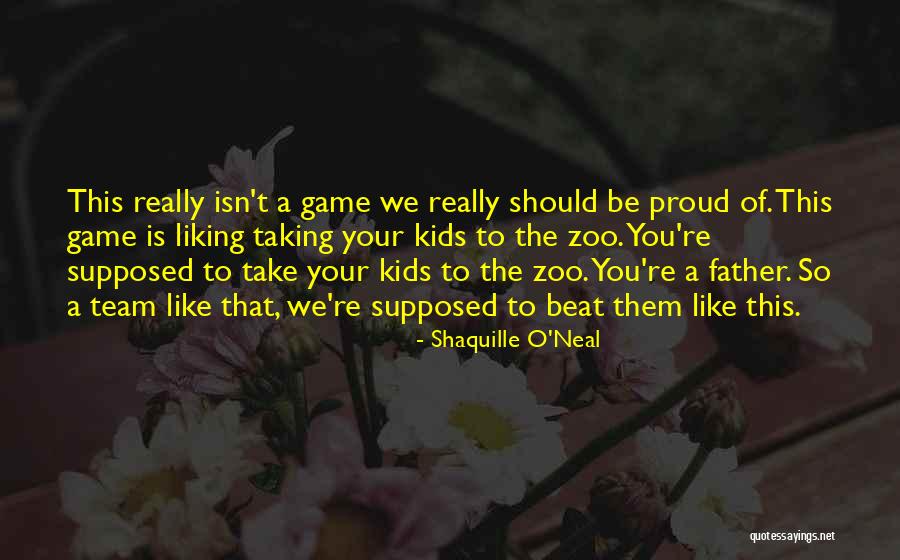 Proud Of Your Team Quotes By Shaquille O'Neal Proud Of Your Team Quotes By Shaquille O'Neal