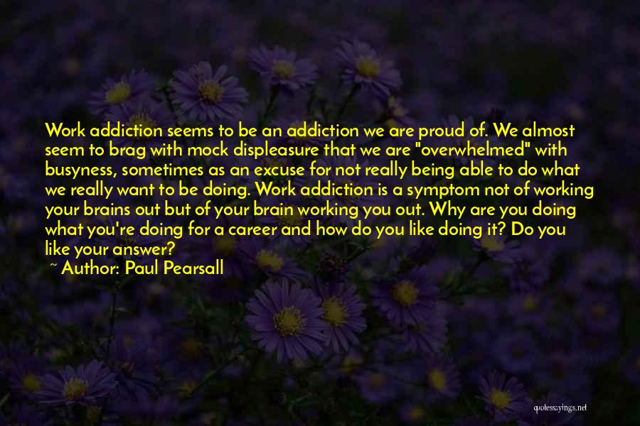 Proud Of Your Work Quotes By Paul Pearsall