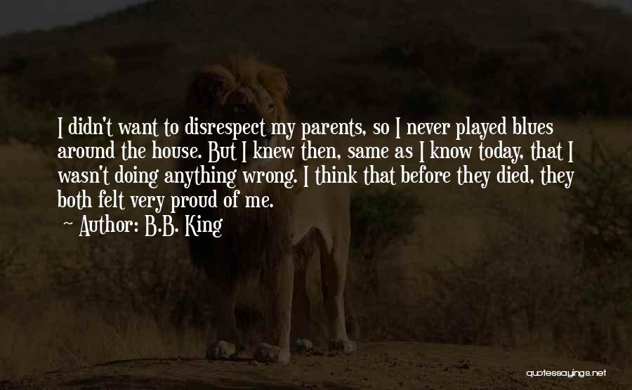 Proud Parents Quotes By B.B. King