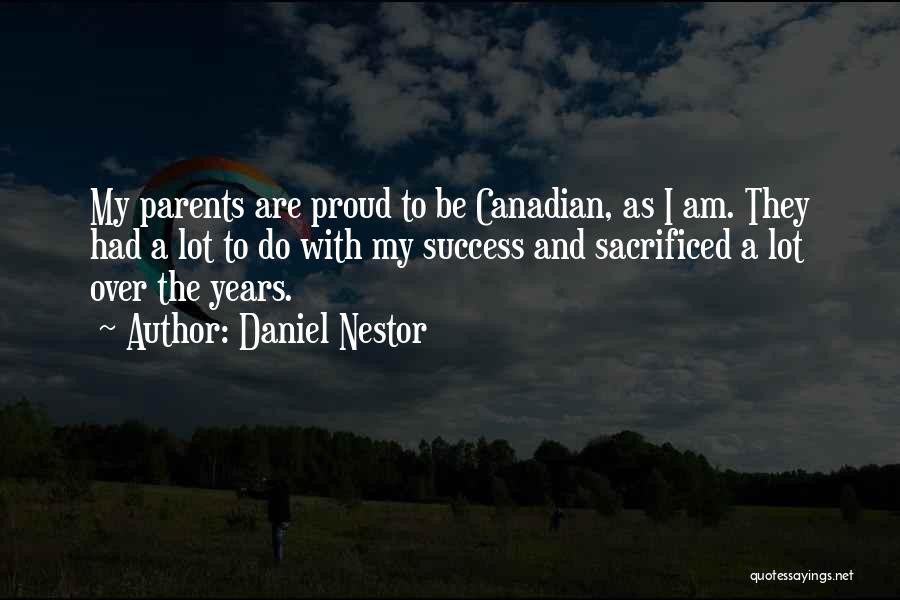 Proud Parents Quotes By Daniel Nestor