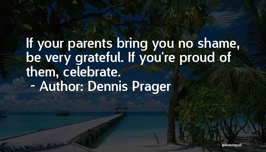 Proud Parents Quotes By Dennis Prager