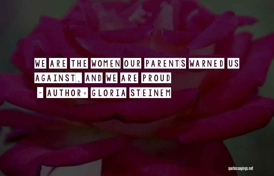 Proud Parents Quotes By Gloria Steinem