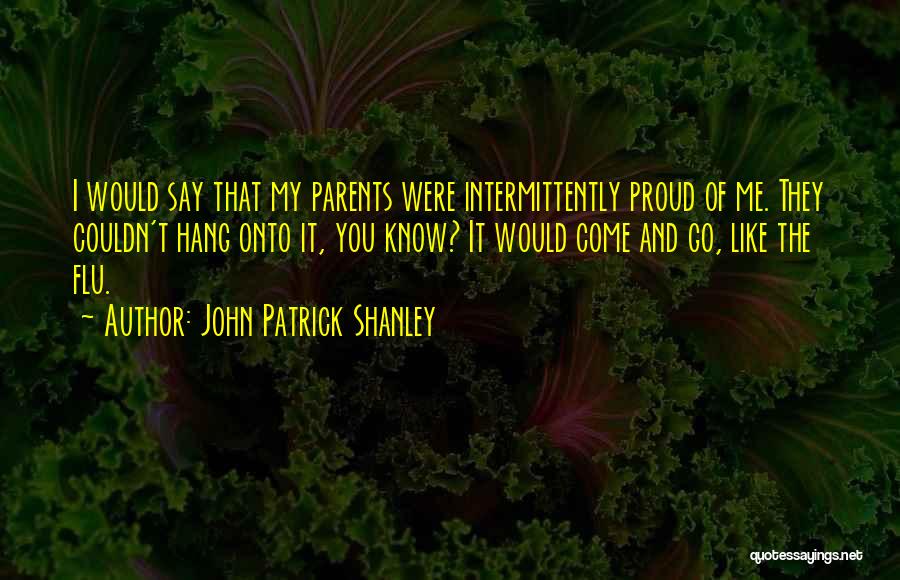 Proud Parents Quotes By John Patrick Shanley