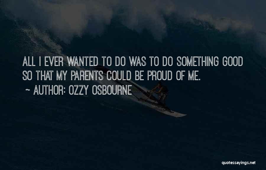 Proud Parents Quotes By Ozzy Osbourne