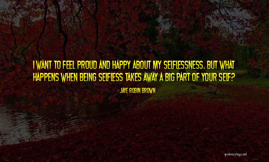 Proud Self Quotes By Jaye Robin Brown Proud Self Quotes By Jaye Robin Brown
