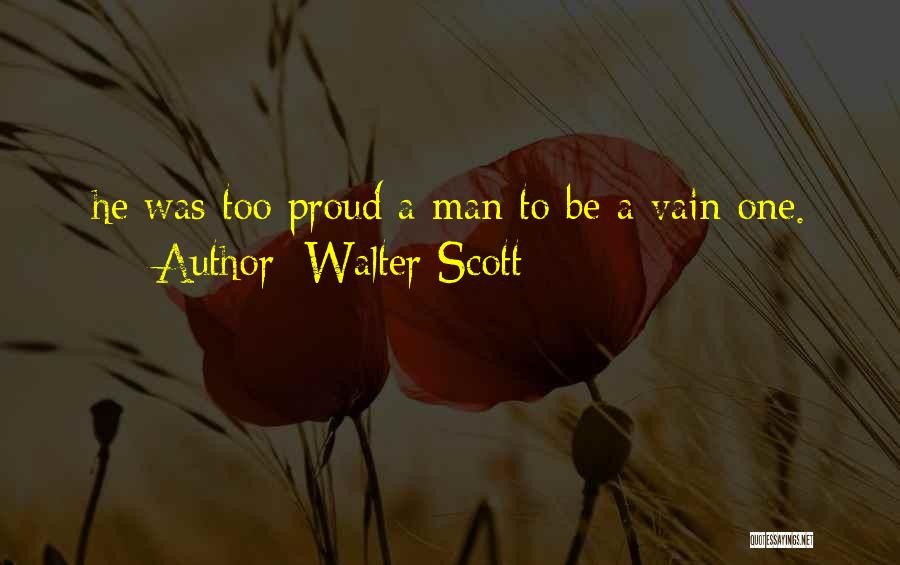 Proud To Be A Man Quotes By Walter Scott