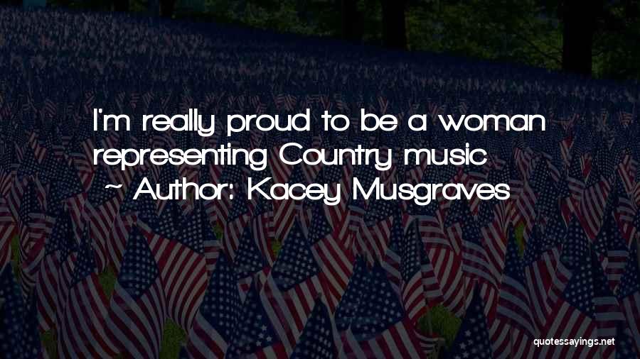 Proud To Be A Woman Quotes By Kacey Musgraves