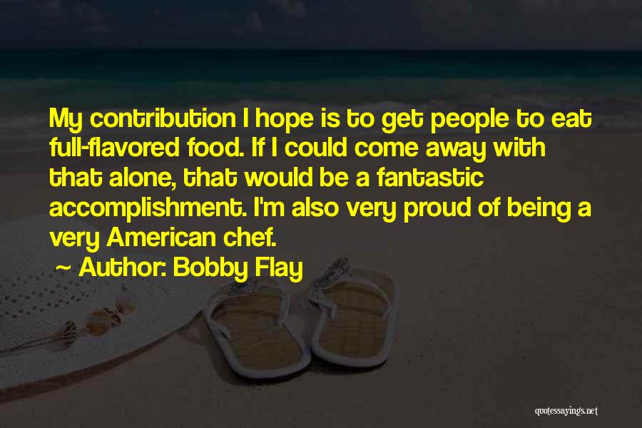 Proud To Be Alone Quotes By Bobby Flay