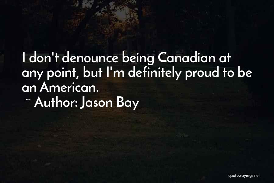 Proud To Be An American Quotes By Jason Bay