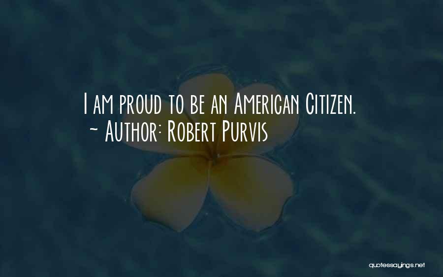 Proud To Be An American Quotes By Robert Purvis