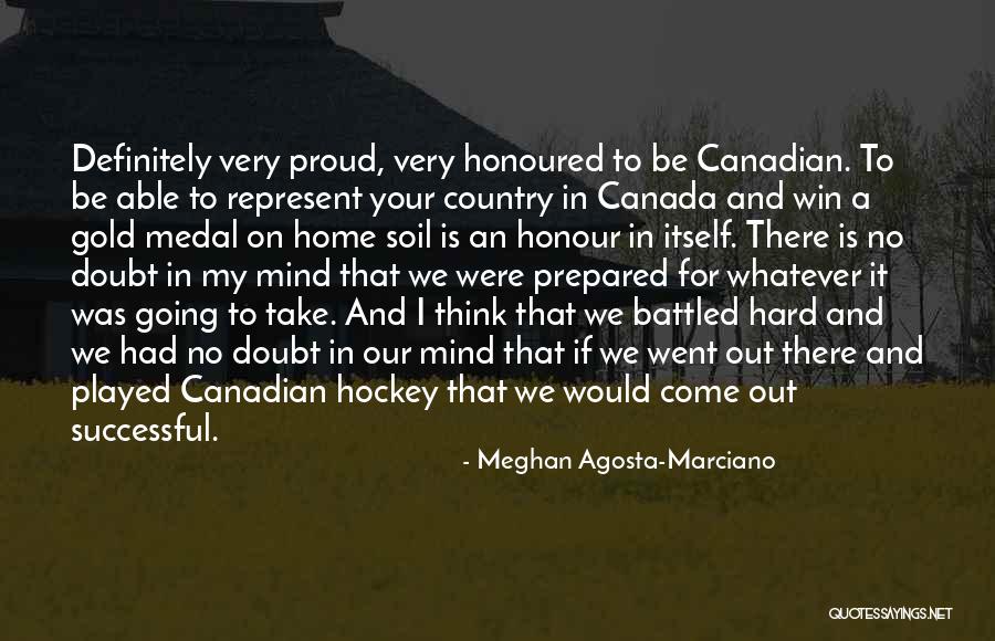 Proud To Be Canadian Quotes By Meghan Agosta-Marciano