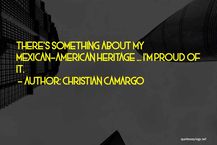 Proud To Be Mexican Quotes By Christian Camargo
