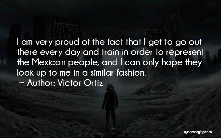 Proud To Be Mexican Quotes By Victor Ortiz