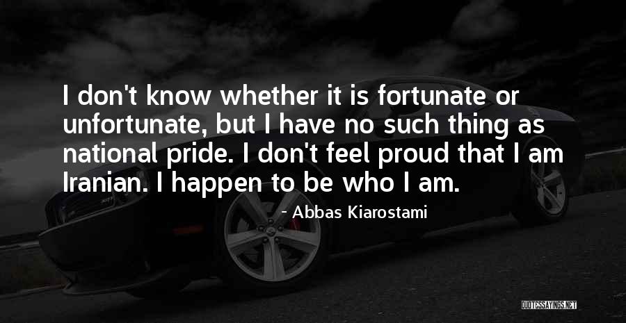 Proud To Be Pride Quotes By Abbas Kiarostami Proud To Be Pride Quotes By Abbas Kiarostami