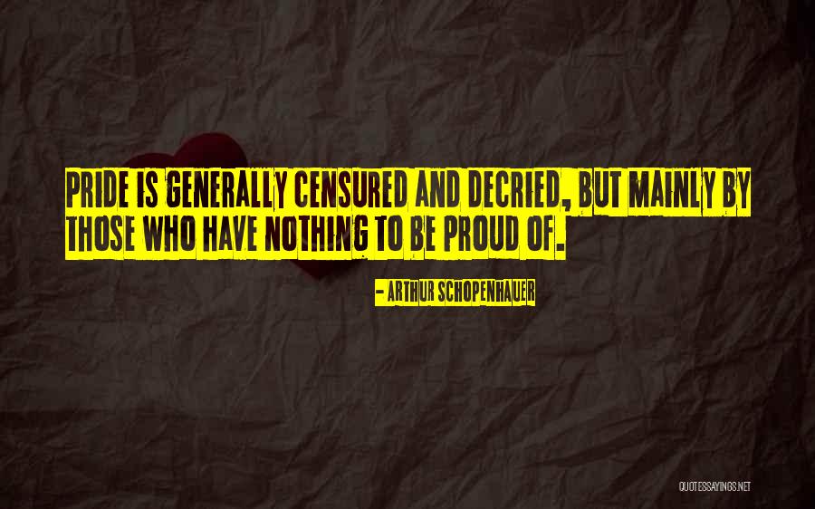 Proud To Be Pride Quotes By Arthur Schopenhauer Proud To Be Pride Quotes By Arthur Schopenhauer