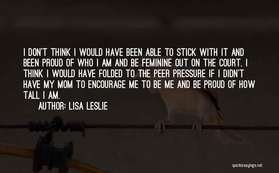 Proud To Be Who I Am Quotes By Lisa Leslie