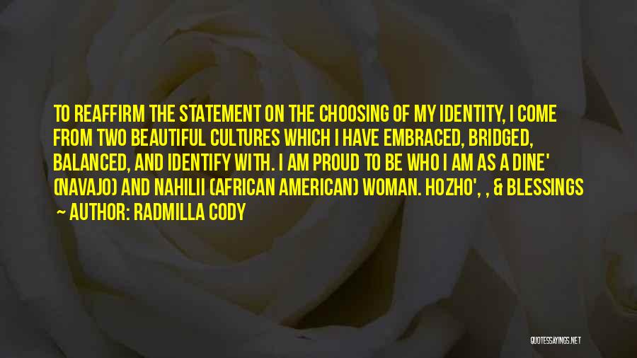 Proud To Be Who I Am Quotes By Radmilla Cody