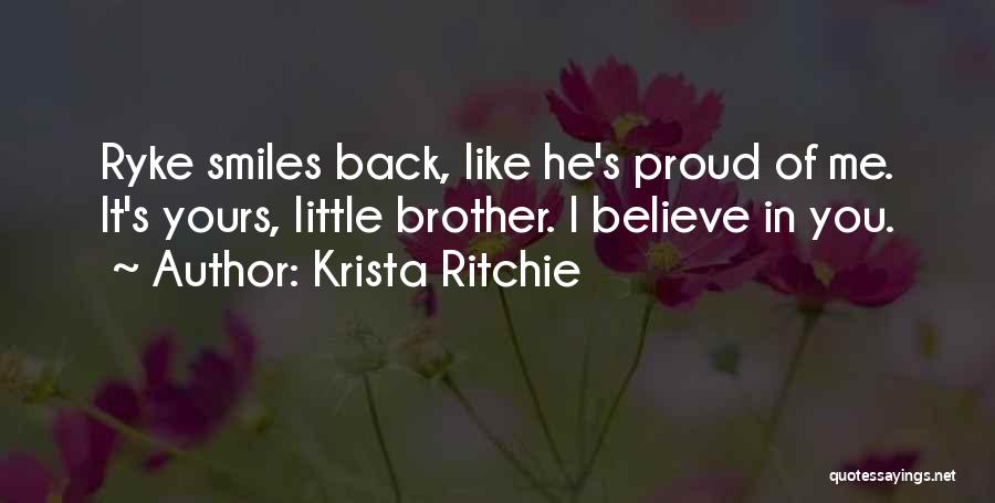 Proud To Have A Brother Like You Quotes By Krista Ritchie