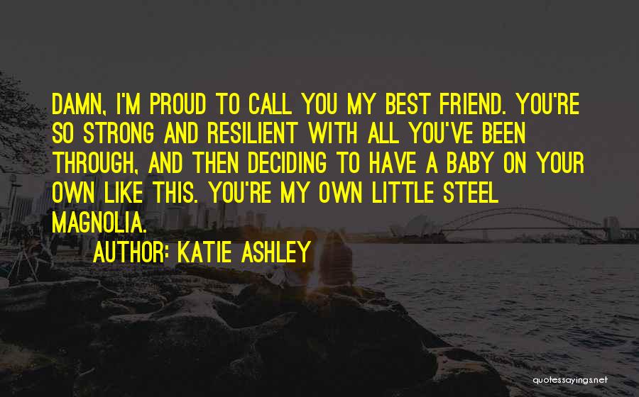 Proud To Have A Friend Like You Quotes By Katie Ashley