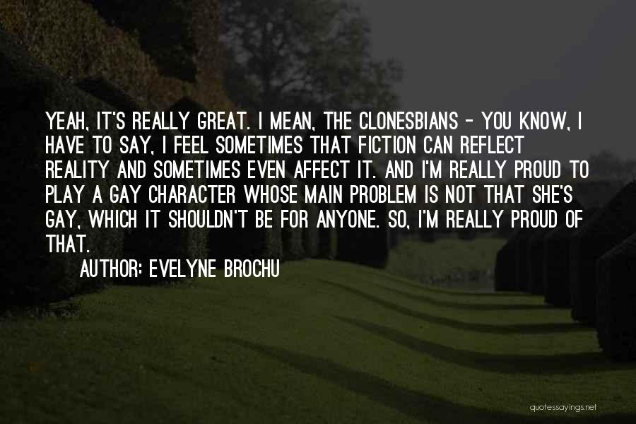 Proud To Know You Quotes By Evelyne Brochu