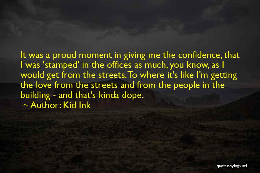 Proud To Know You Quotes By Kid Ink